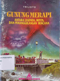 Image of GUNUNG MERAPI : Antara Legenda, Mitos, dan Penanggulangan Bencana