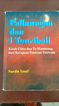 Image of PALLAWAGAU DAN 1 TENRIBALI = KISAH CINTA DUA TO MANURUNG DARI KERAJAAN PELARIAN TOSIWALU