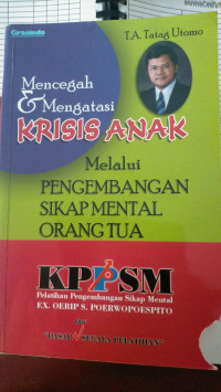 Image of MENCEGAH DAN MENGATASI KRISIS ANAK= melalui pengembangan sikap mental orang tua
