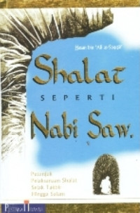 Image of SHALAT SEPERTI NABI SAW : Petunjuk Pelaksanaan Sholat Sejak Takbir Hingga Salam